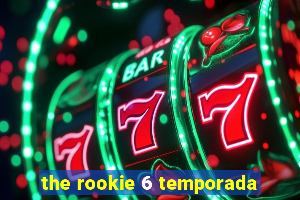 the rookie 6 temporada